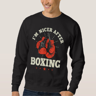 Im Nicer After Boxing Boxer Combat Sport Trainee S Sweatshirt