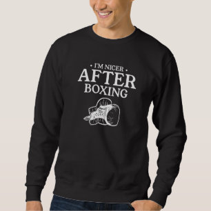 I'm Nicer After Boxing Boxer Sweatshirt