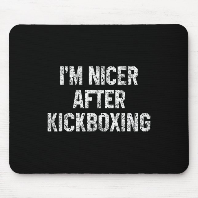 I'm Nicer After Kickboxing Funny Kickbox Saying Ma Mouse Pad (Front)