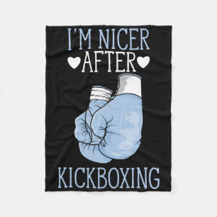 I'm Nicer After Kickboxing Funny Kickboxer I Love  Fleece Blanket