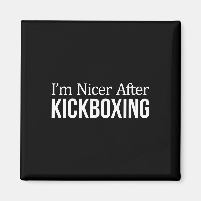 I'm Nicer After Kickboxing -  Magnet (Front)