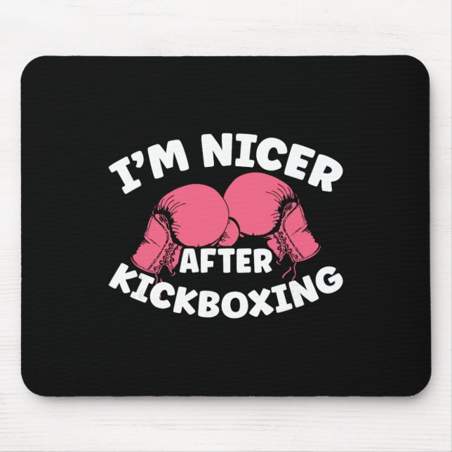Im Nicer After Kickboxing Mma Kickboxing Kickboxer Mouse Pad (Front)