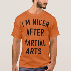 Im Nicer After Martial Arts Funny Martial Arts T-Shirt