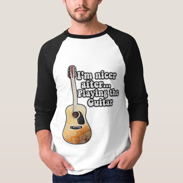 I'm nicer after playing the guitar. motivational T-Shirt (Front)