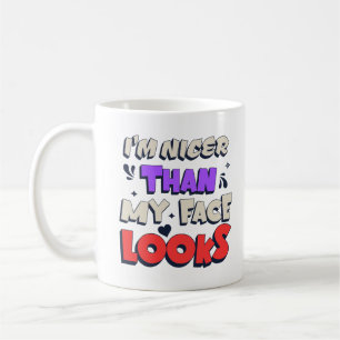I'm Nicer Than My Face Looks Funny Sarcastic Quote Coffee Mug