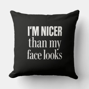 I'm Nicer Than My Face Looks Funny Sarcastic Quote Cushion