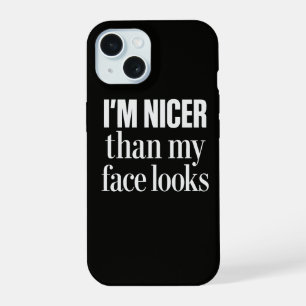I'm Nicer Than My Face Looks Funny Sarcastic Quote iPhone 15 Case