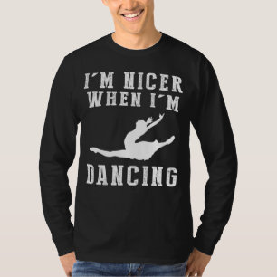 Im Nicer When Im Dancing Funny Tee