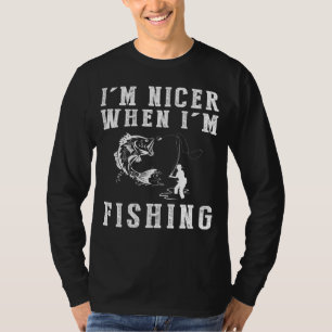 Im Nicer When Im Fishing Funny Tee