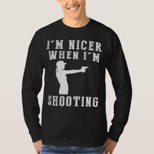 Im Nicer When Im Shooting Funny Tee