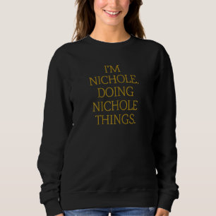 I'm Nichole Doing Nichole Things Birthday Grunge Sweatshirt