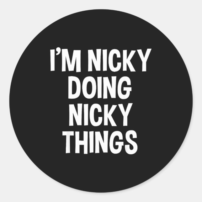 I'm Nicky Doing Nicky Things Funny Saying , Small, Classic Round Sticker (Front)