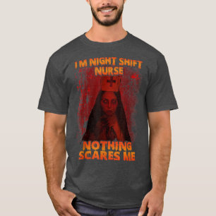 I'm Night Shift Nurse Nothing Scares Me Halloween T-Shirt