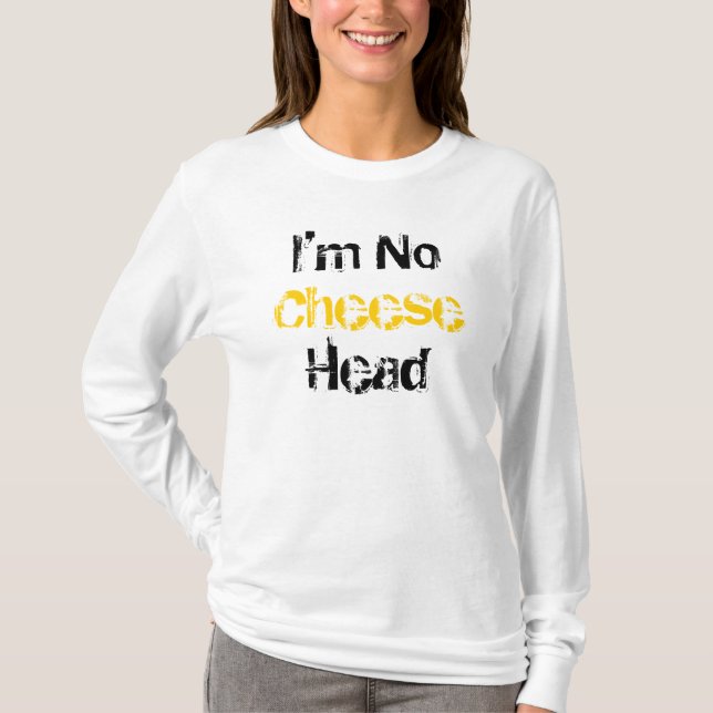 I'm No Cheese Head Stiletto Bowl XLV Hoodie T-Shirt (Front)
