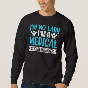 I'm No Lady I'm A Medical Social Worker Job Occupa Sweatshirt