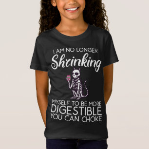 I'M No Longer Shrinking Myself More Digestible Str T-Shirt