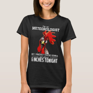 Im No Meteorologisbut I Predict Chicken T-Shirt