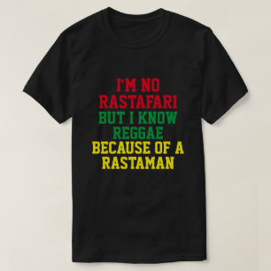 I'M NO RASTAFARI BUT I KNOW REGGAE  T-Shirt