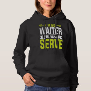 I'm No Waiter But Boy Can I Serve  Tennis Player Q Hoodie