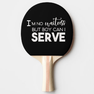 I'm No Waitress Ping Pong Paddle