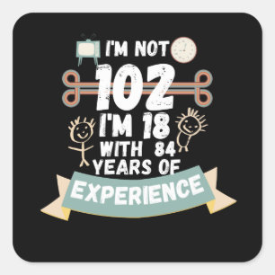 I'm not 102 I'm 18 with 84 of experience - for102 Square Sticker