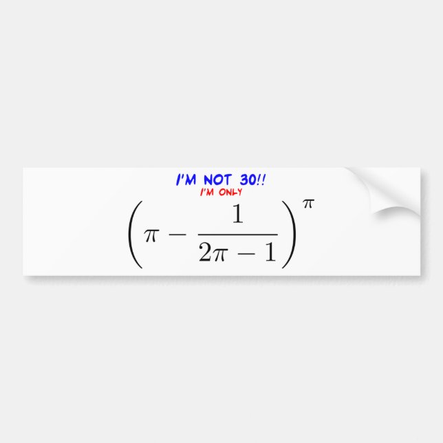 I'm not 30, I'm only 29.995678716 Bumper Sticker (Front)
