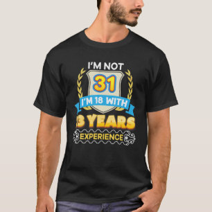 I'm Not 31 18 With 13 Years Experience 31St Happy T-Shirt