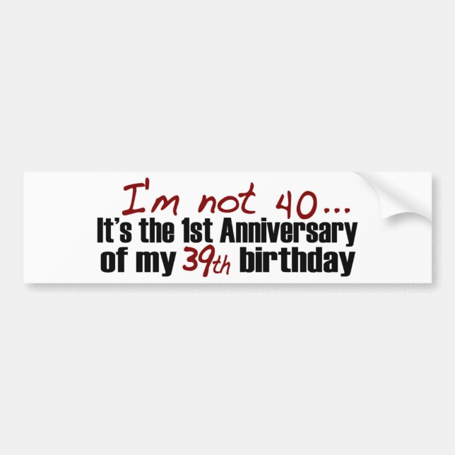 I'M Not 40 Bumper Sticker (Front)