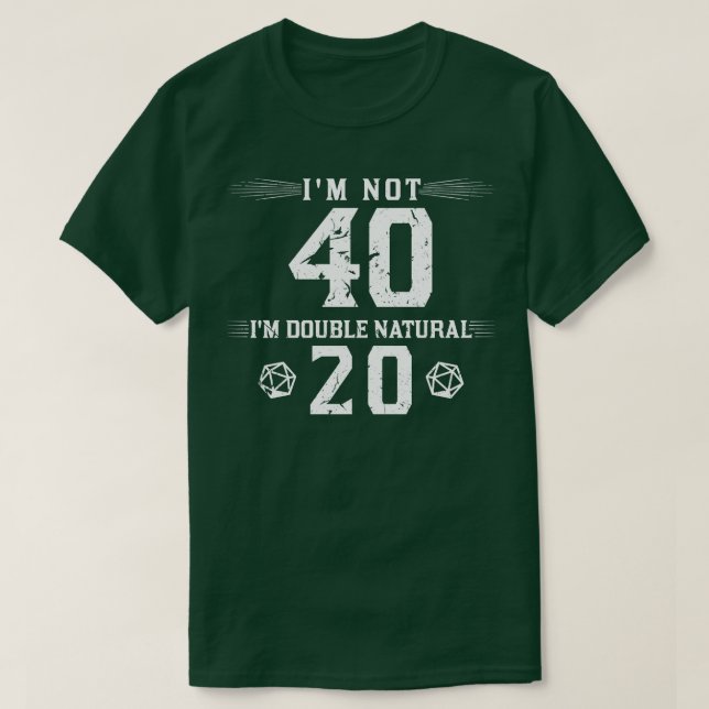 Im Not 40 Double Natural D20 Dice RPG Roleplaying T-Shirt (Design Front)