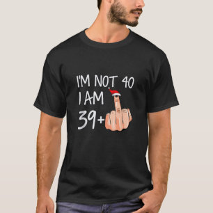 Im Not 40 I Am 39 Plus 1 Middle Finger Santa Hat C T-Shirt