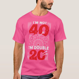 Im Not 40 Im Double 20 Darts Player Gift  T-Shirt