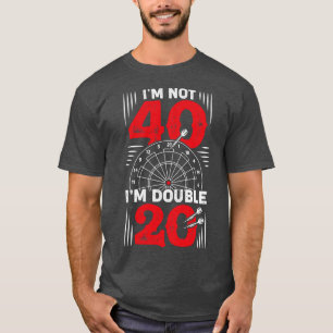 Im Not 40 Im Double 20 Darts Player Gift T-Shirt