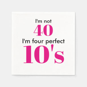 I'm not 40 i'm four perfect 10's hot pink napkin