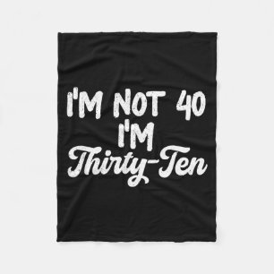 Im Not 40 Im Thirty-Ten Funny 4th Birthday Quote Fleece Blanket