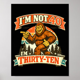 I'm not 40 i'm thirty-ten funny quotes I'm not 40 Poster