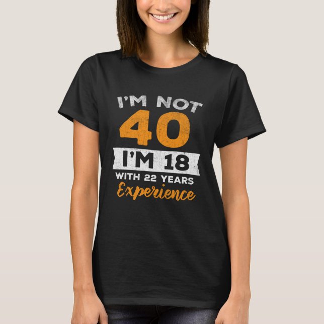 Im Not 40 With Experience 40th Bday retro T-Shirt (Front)