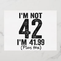 I'm Not 42 i'm 41.99 Plus Tax Funny Birthday Gift