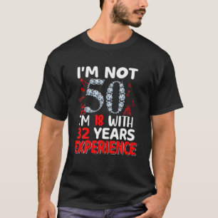 I'm Not 50 I'm 18 With 32 Years Experience 50Th Bi T-Shirt