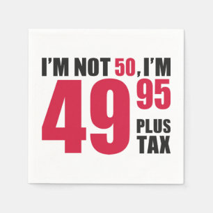 Im Not 50 Im 49.95 Plus Tax Napkin