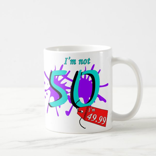 I'm Not 50 I'm 49.99 Paint Text Coffee Mug (Right)
