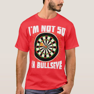Im Not 50 Im Bullseye Darts Player Birthday Gift T-Shirt