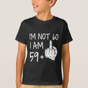 Im Not 60 I Am 59 Plus 1 Middle Finger Tee Men Fat