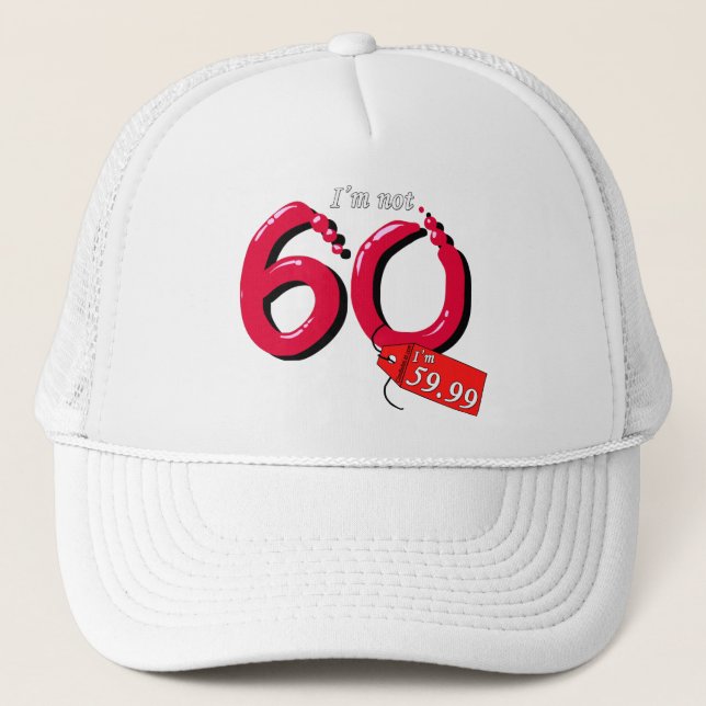 I'm Not 60 I'm 59.99 Bubble Text Trucker Hat (Front)