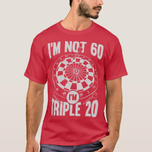 Im Not 60 Im Triple 20 Darts Player Gift  T-Shirt