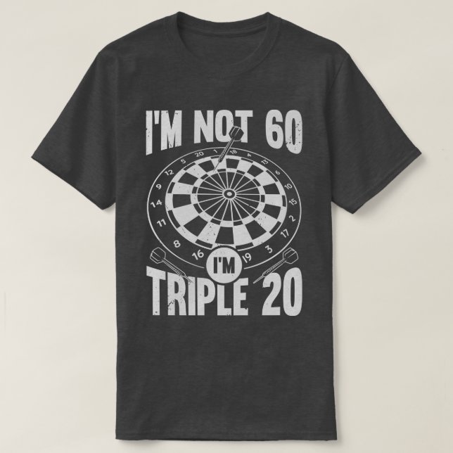 Im Not 60 Im Triple 20 Darts Player Gift T-Shirt (Design Front)