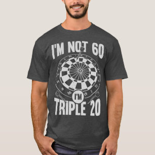 Im Not 60 Im Triple 20 Darts Player Gift T-Shirt