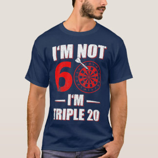 IM NOT 60 IM TRIPLE 20 FUNNY DART BIRTHDAY GIFT T-Shirt