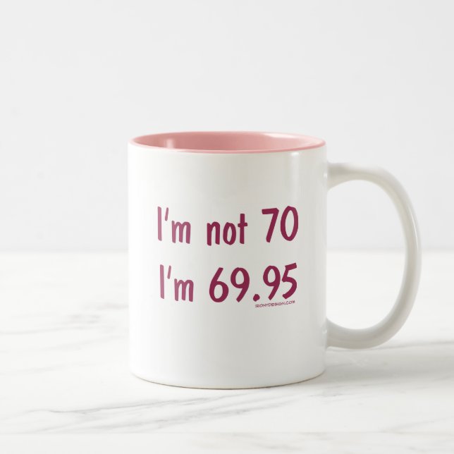 I'm not 70, I'm 69.95 Two-Tone Coffee Mug (Right)