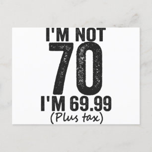 I'm Not 70 i'm 69.99 Plus Tax Funny Birthday Gift Postcard