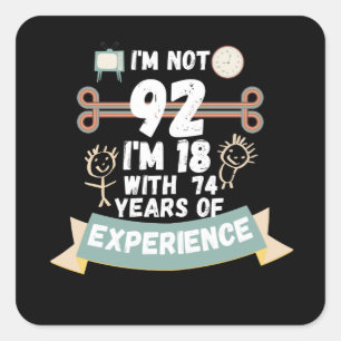 I'm not 92 I'm 18 with 74 of experience - for92 Square Sticker